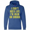 i don't need life i'm high on drugs sweater